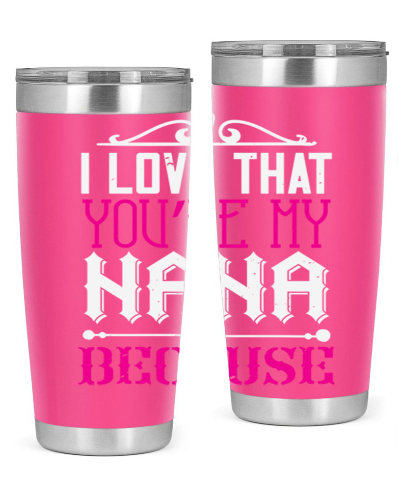 I LOVE THAT YOURE MY NANA 24#- grandma - nana- Tumbler