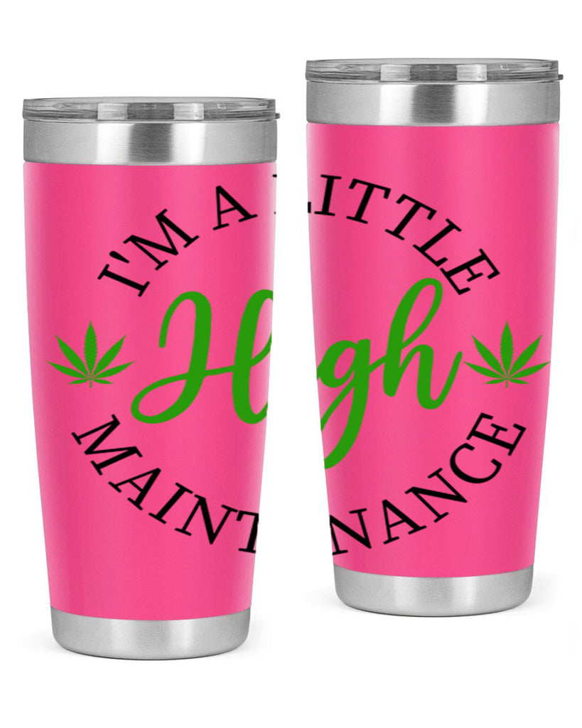 I M A LITTLE HIGH MAINTENANCE 140#- marijuana- Tumbler