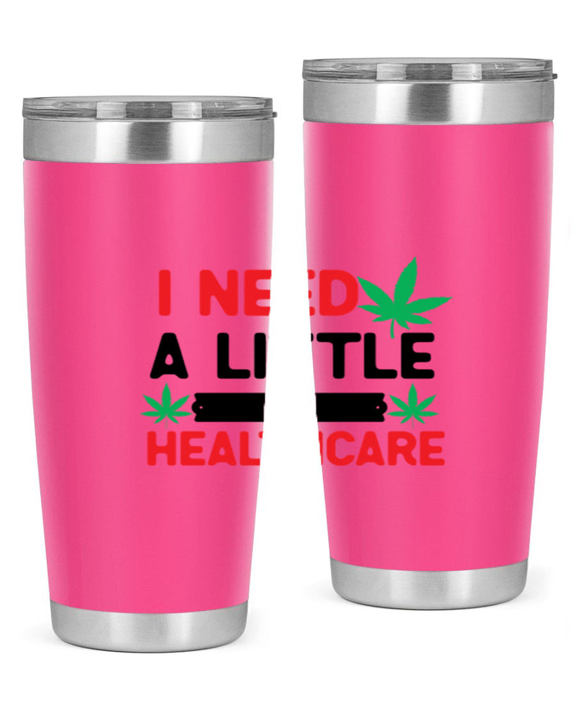 I Need a little Healthcare 130#- marijuana- Tumbler