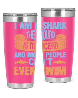 I am a shark the ground is my ocean and most people can’t even swim Style 82#- shark  fish- Tumbler