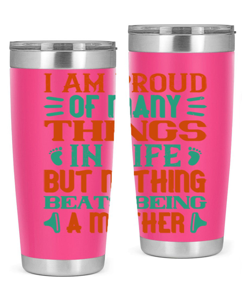 I am proud of many things in life but nothing beats being a mother Style 119#- baby- tumbler