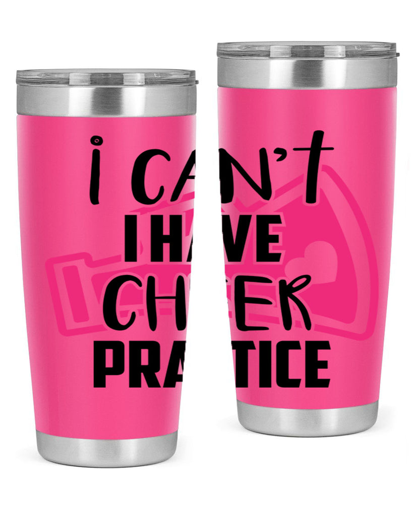 I cant I have cheer practice 1165#- cheer- Tumbler