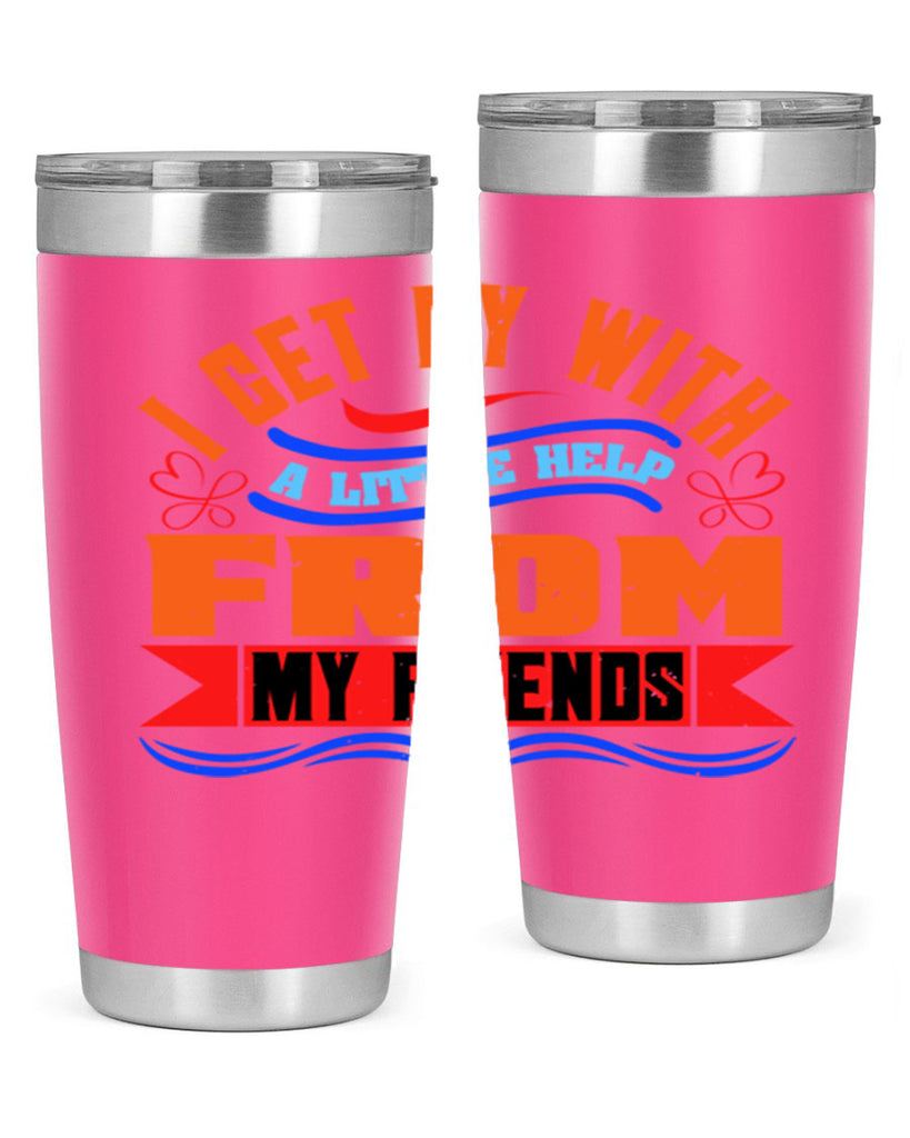 I get by with a little help from my friends Style 98#- Best Friend- Tumbler