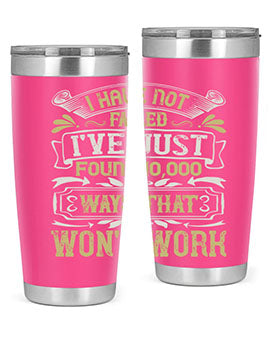 I have not failed Ive just found ways that wont work Style 74#- pig- Tumbler