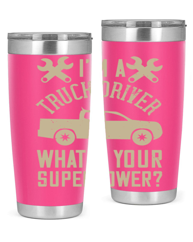 IM A TRUCK DRIVER WHATS YOUR SUPERPOWER Style 38#- truck driver- tumbler