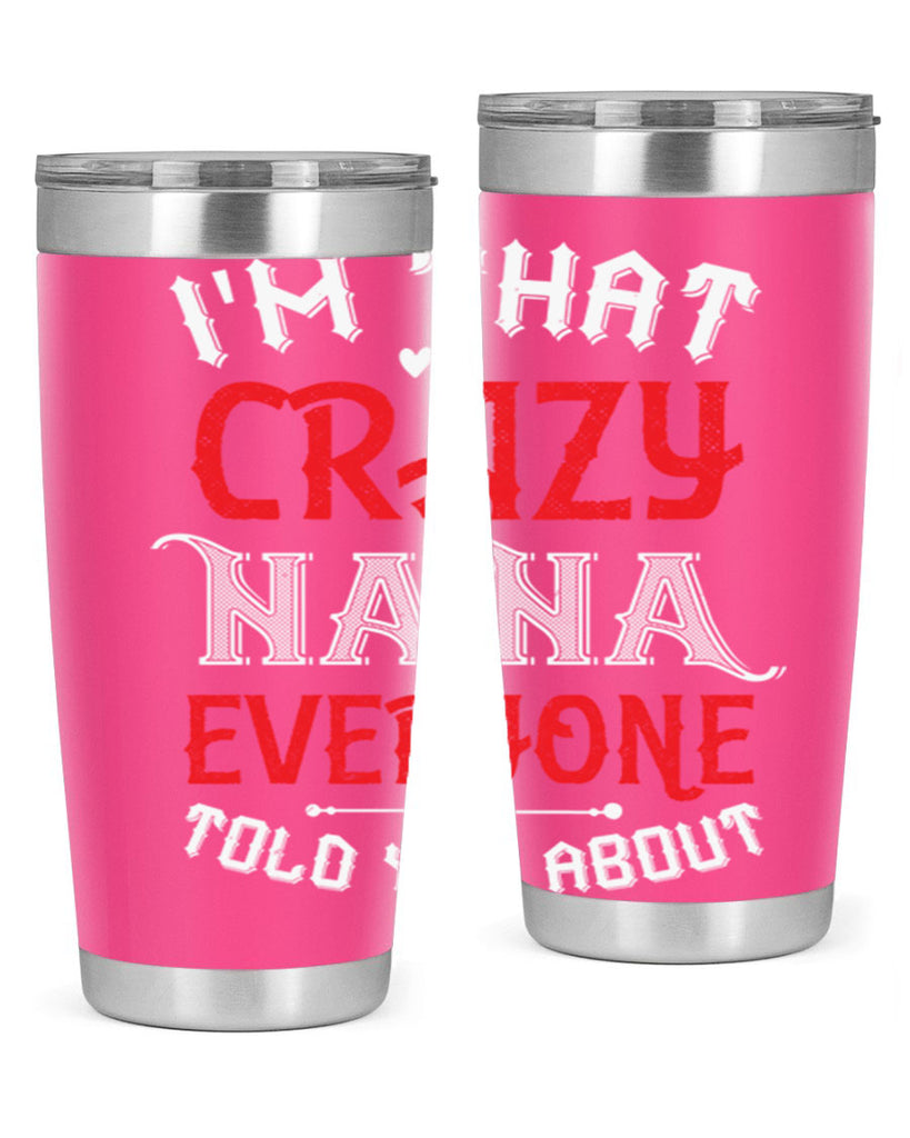 IM THAT CRAZY NANA EVERYONE 21#- grandma - nana- Tumbler