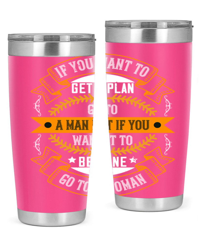 If you want to get a plan go to a man but if you want it to be done go to a woman Style 55#- womens day- Tumbler