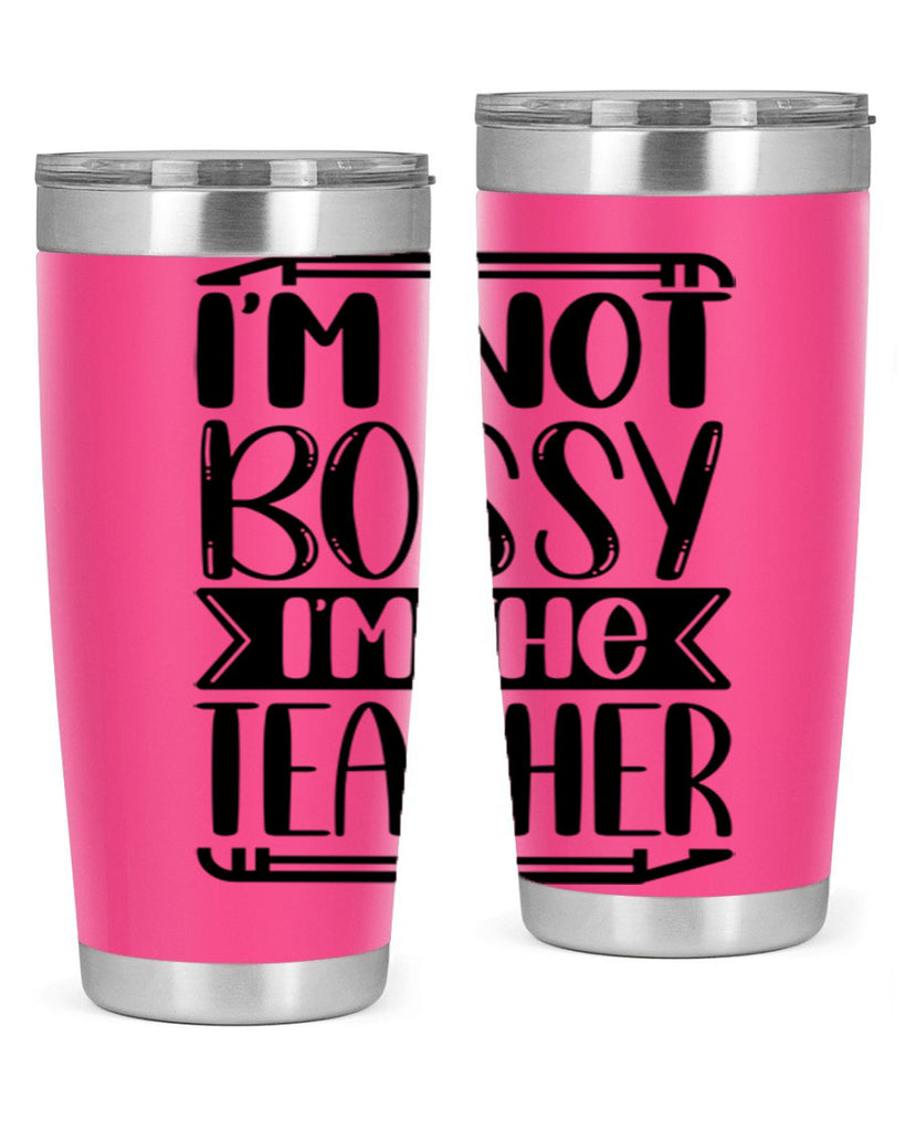 Im Not Bossy Im The Teacher Style 71#- teacher- tumbler