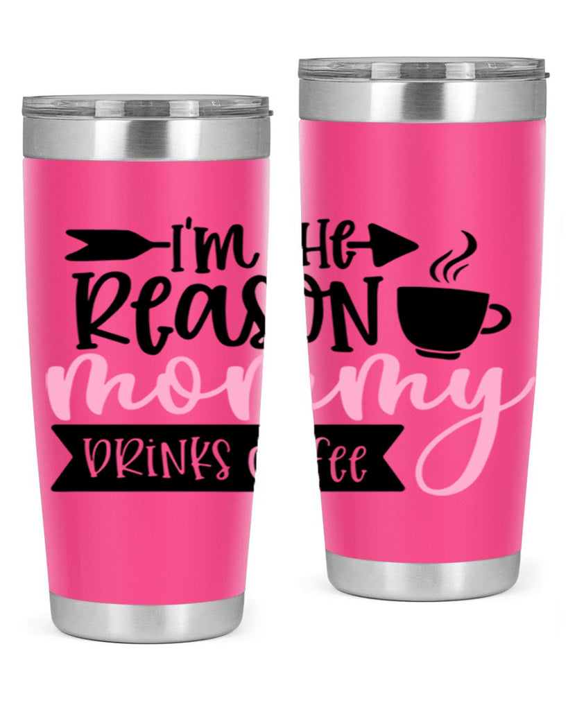 Im The Reason Mommy Drinks Coffee Style 82#- baby- tumbler
