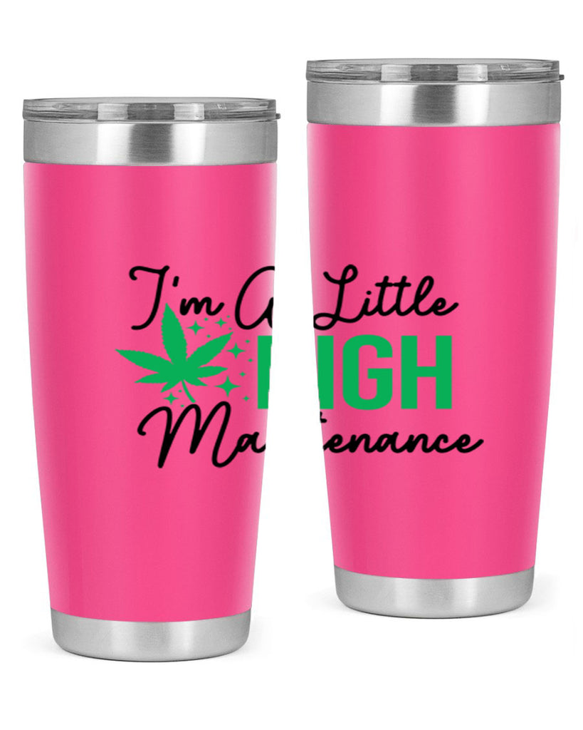 Im a little High Maintenance 135#- marijuana- Tumbler