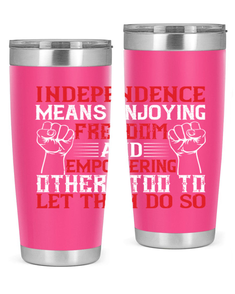 Independence means njoying freedom and empowering others too to let them do so Style 121#- Fourt Of July- Tumbler