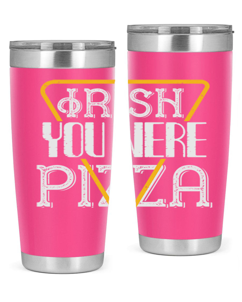 Irish you were pizza Style 130#- St Patricks Day- Tumbler