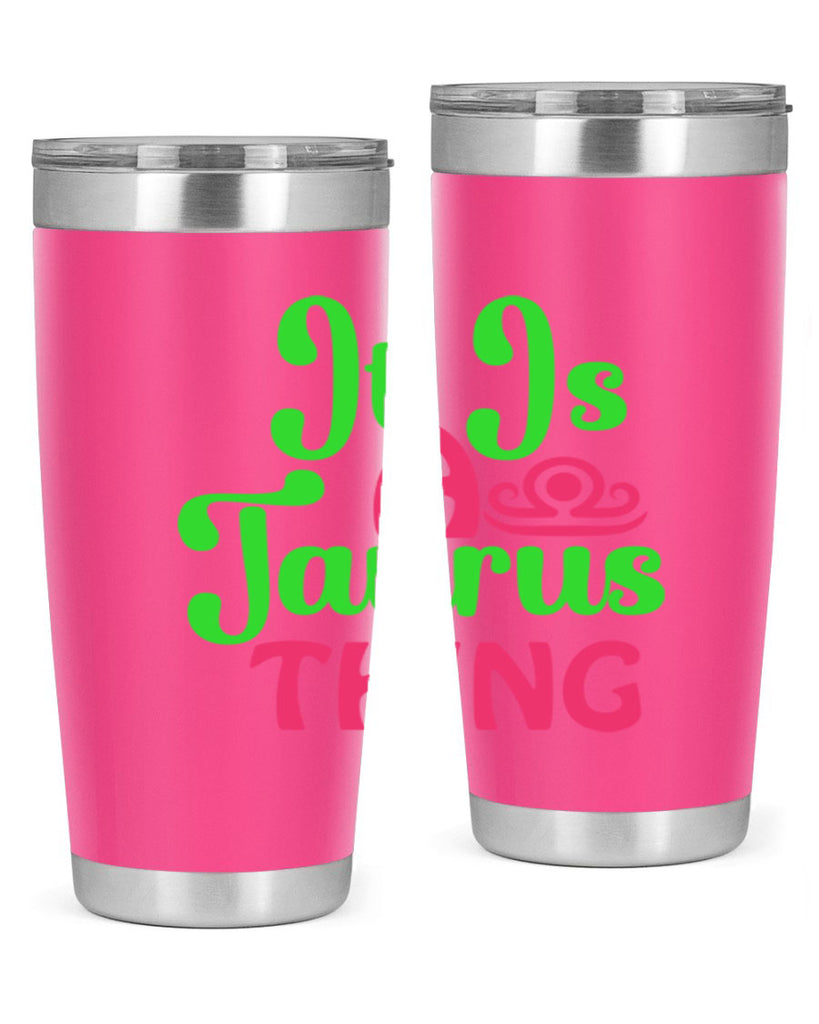 It is a taurus thing 259#- zodiac- Tumbler