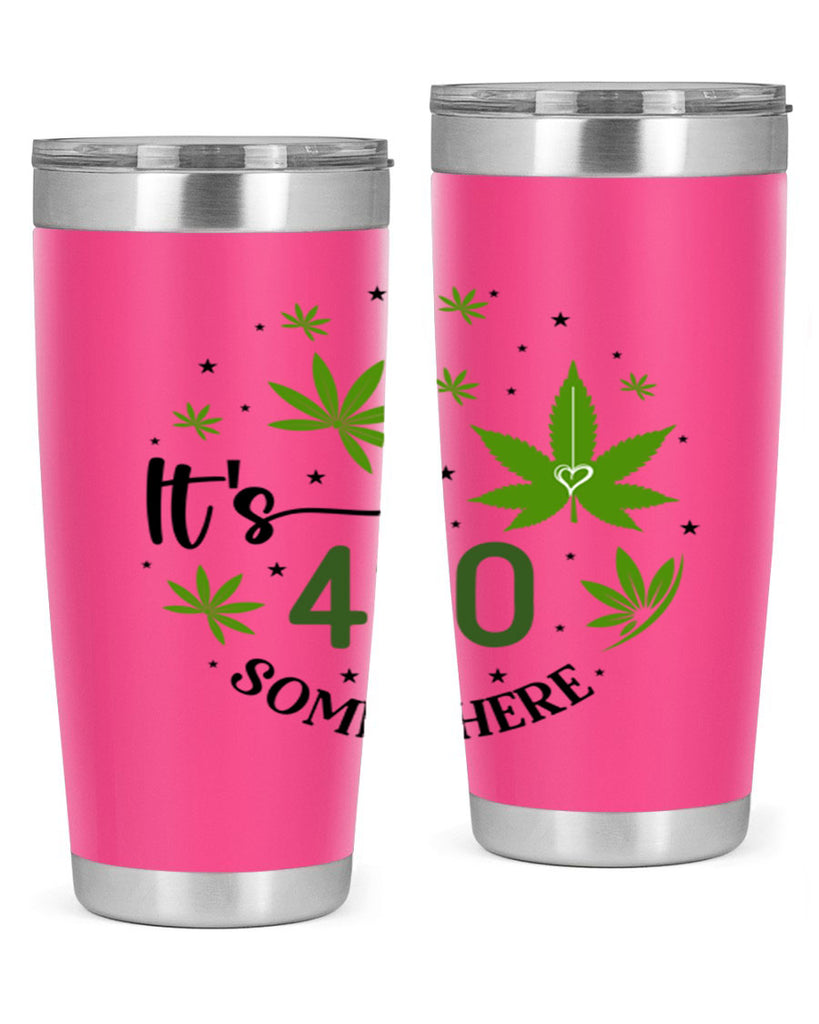 Its 420 Somewhere 154#- marijuana- Tumbler