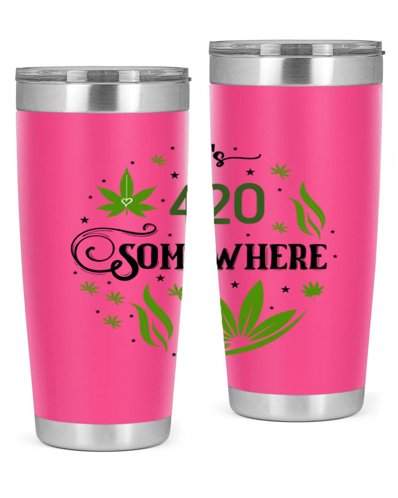 Its 420 Somewhere 156#- marijuana- Tumbler