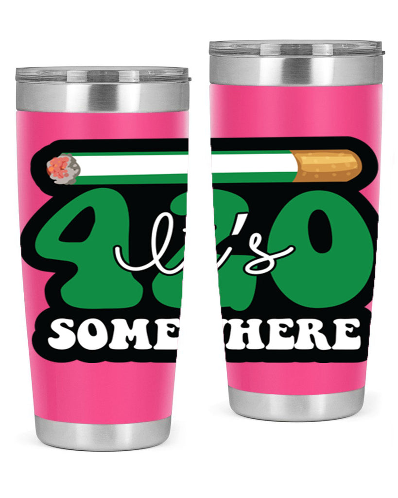 Its 420 somewhere 158#- marijuana- Tumbler