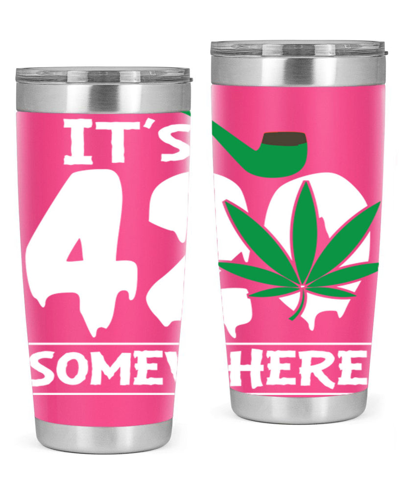 Its 420 somewhere 160#- marijuana- Tumbler