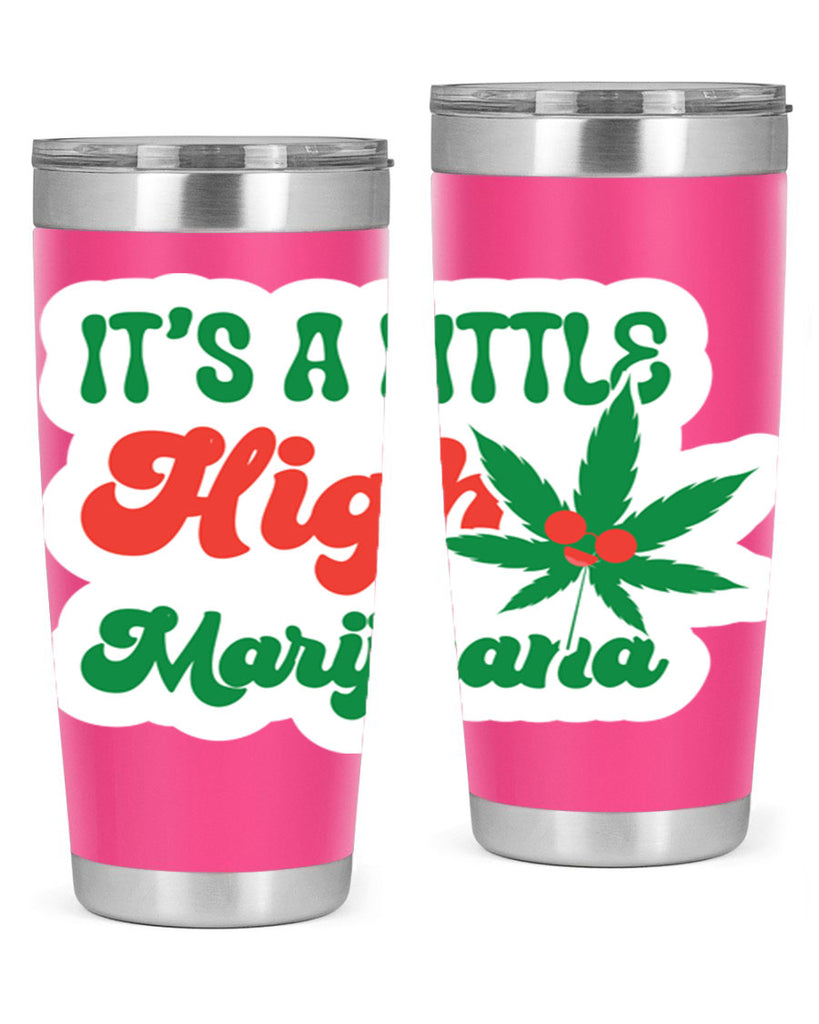 Its A Little High Marijuana 161#- marijuana- Tumbler