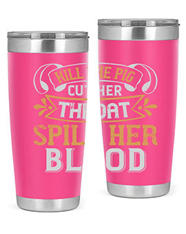 Kill the pig Cut her throat Spill her blood Style 43#- pig- Tumbler