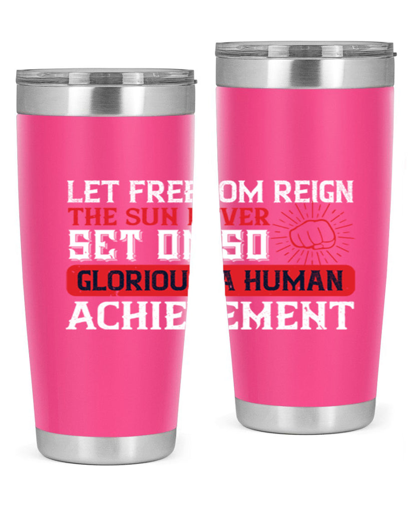 Let freedom reign The sun never set on so glorious a human achievement Style 125#- Fourt Of July- Tumbler