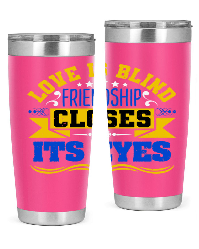 Love is blind friendship closes its eyes Style 86#- Best Friend- Tumbler