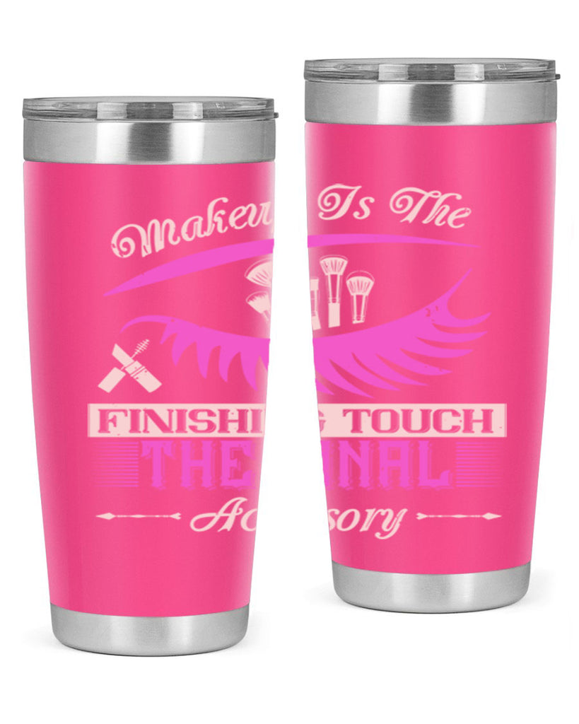 Makeup is the finishing touch the final accessory Style 192#- make up- Tumbler