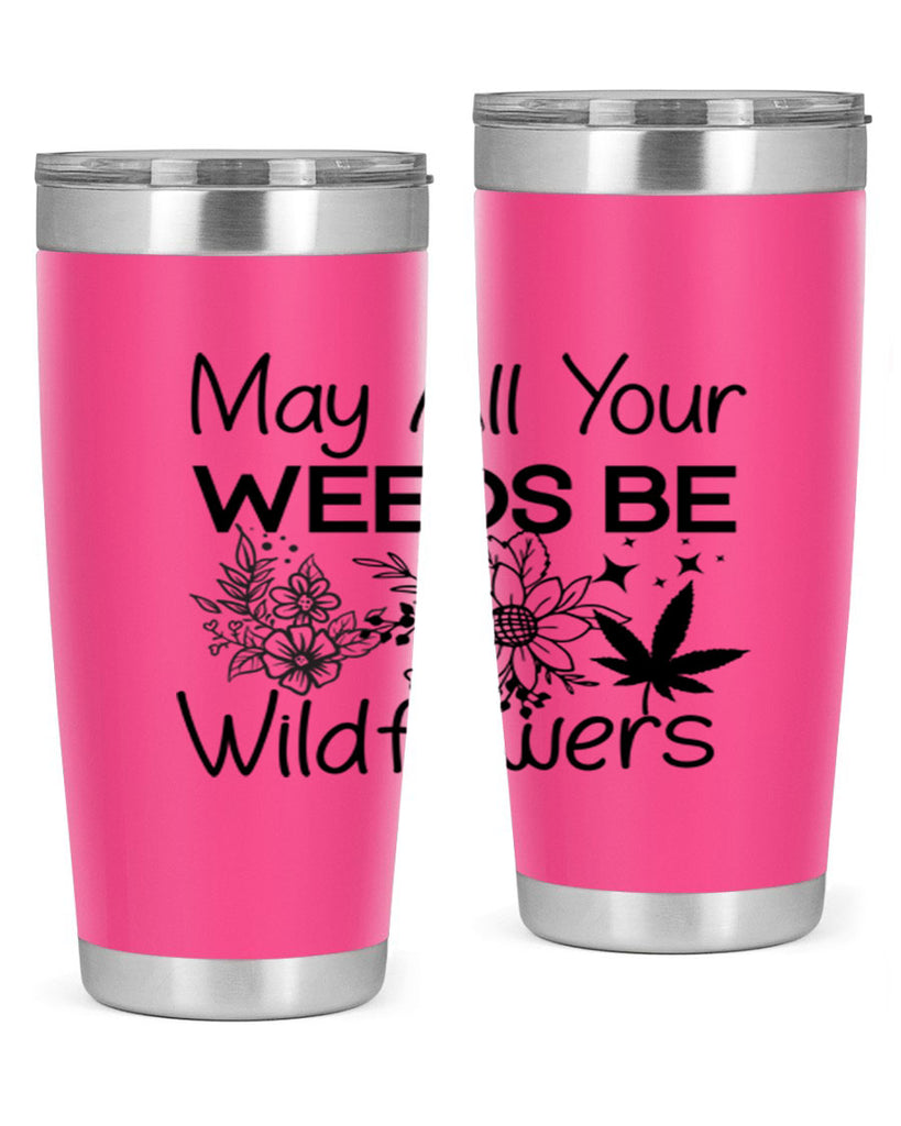 May All Your Weeds be Wildflowers 210#- marijuana- Tumbler