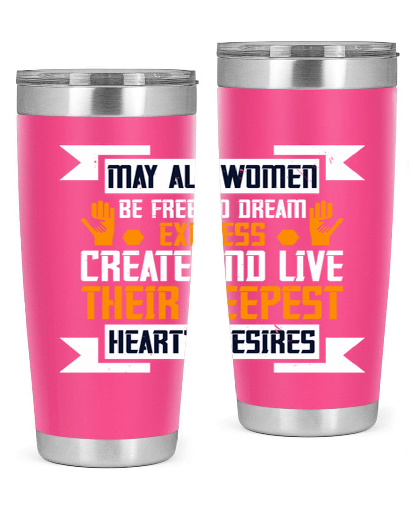 May all women be free to dream express create and live their deepest hearts desires Style 51#- womens day- Tumbler