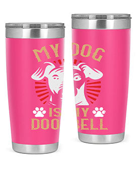 My Dog Is My Doorbell Style 157#- dog- Tumbler