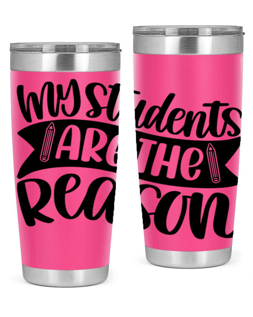 My Students Are The Reason Style 63#- teacher- tumbler