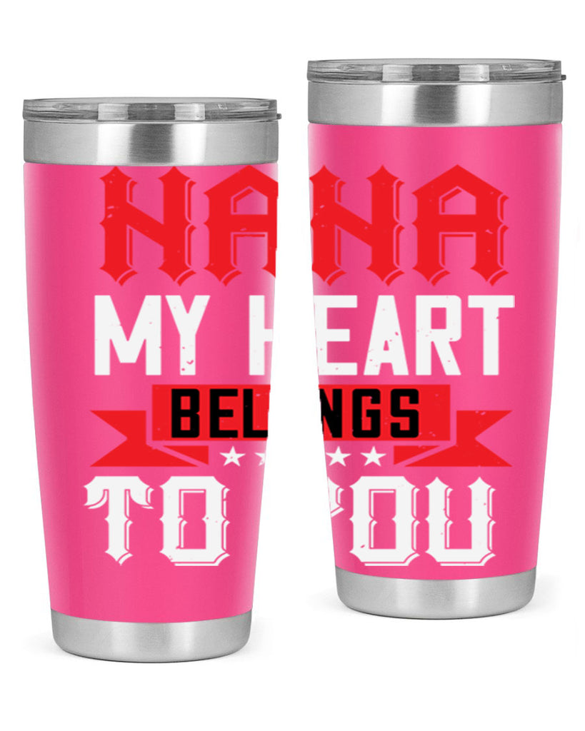 NANA MY HEART BELONGS TO YOU 101#- grandma - nana- Tumbler