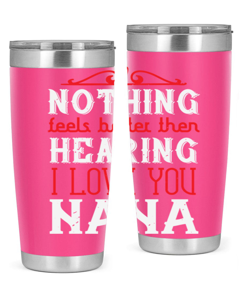 NOTHING feels better then 4#- grandma - nana- Tumbler