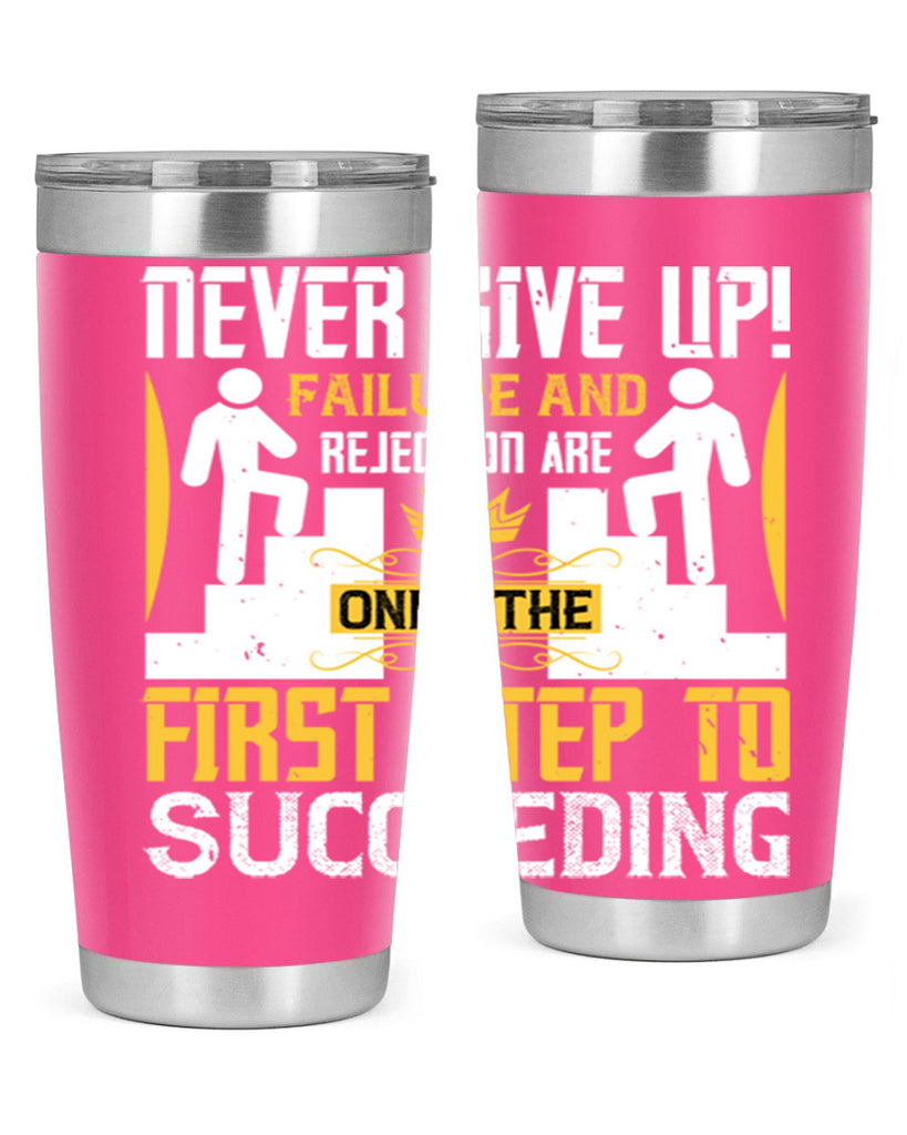 Never give up Failure and rejection are only the first step to succeeding Style 22#- coaching- tumbler