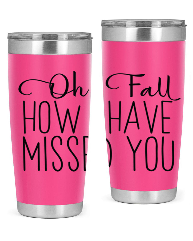 Oh Fall How I Have Missed You 450#- fall- Tumbler