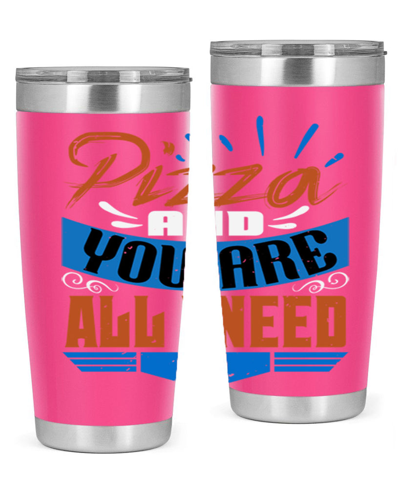 Pizza and you are all I need Style 70#- Best Friend- Tumbler