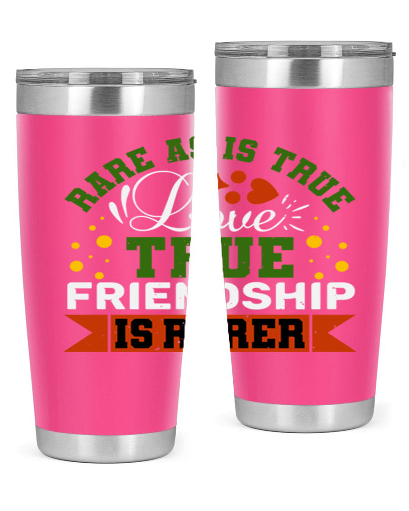 Rare as is true love true friendship is rarer Style 64#- Best Friend- Tumbler