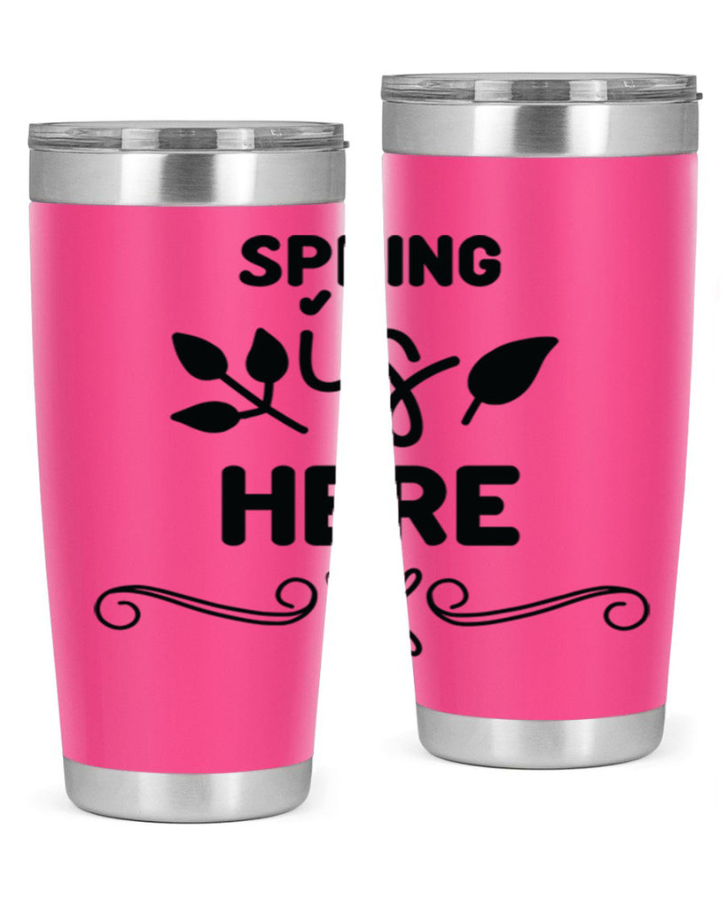 Spring is Here 444#- spring- Tumbler