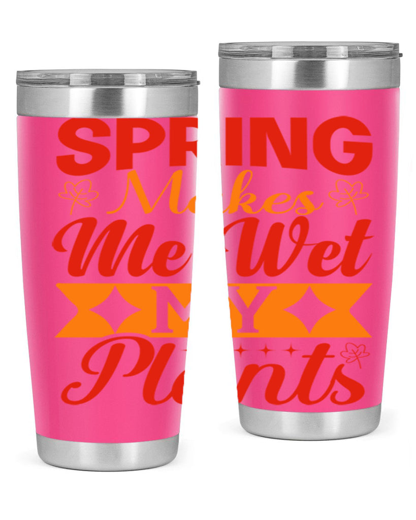 Spring makes me wet my plants 471#- spring- Tumbler