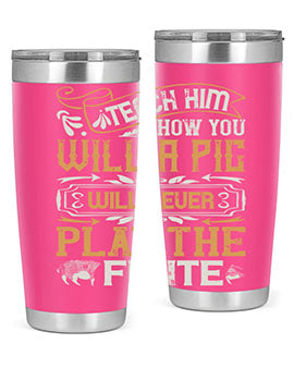 Teach him how you will a pig will never play the flutee Style 26#- pig- Tumbler