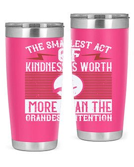 The smallest act of kindness is worth more than the grandest intention Style 22#- volunteer- Tumbler