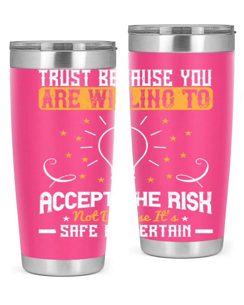 Trust because you are willing to accept the risk not because its safe or certain Style 8#- motivation- Tumbler