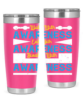 Walk with awareness Eat with awareness Breathe with awareness Style 9#- self awareness- Tumbler