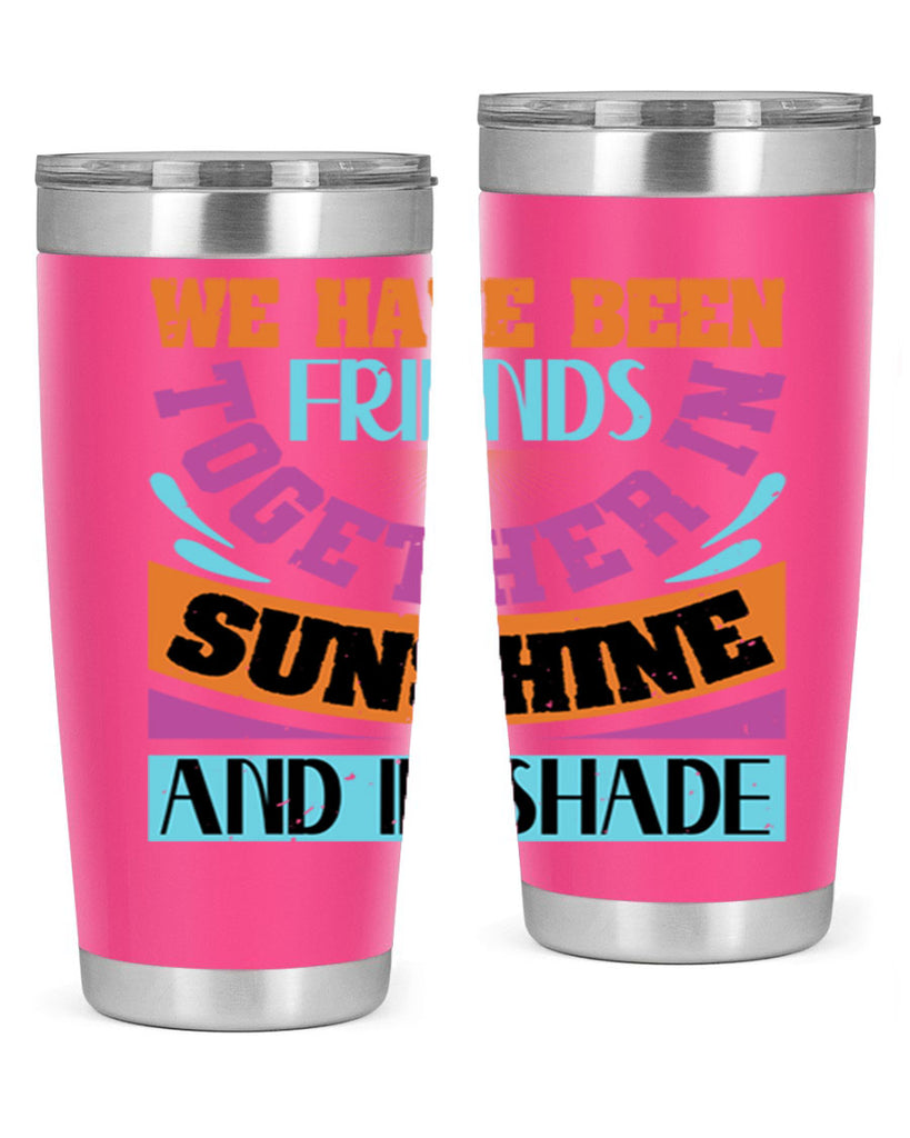 We have been friends together in sunshine and in shade Style 27#- Best Friend- Tumbler