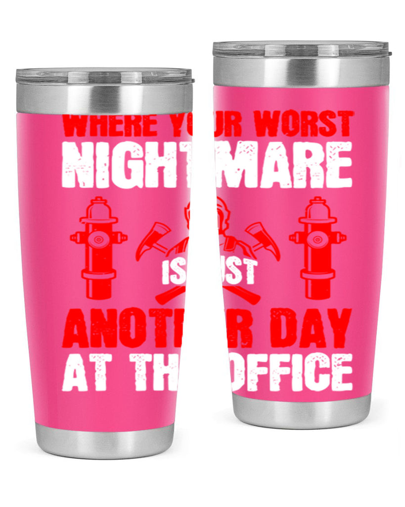 Where your worst nightmare is just another day at the office Style 4#- fire fighter- tumbler