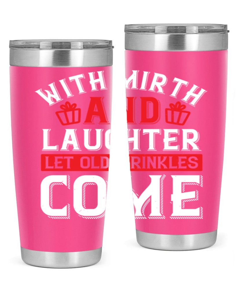 With mirth and laughter let old wrinkles come Style 27#- birthday- tumbler