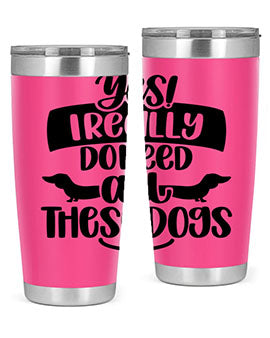 Yes I Really Do Need Style 5#- dog- Tumbler