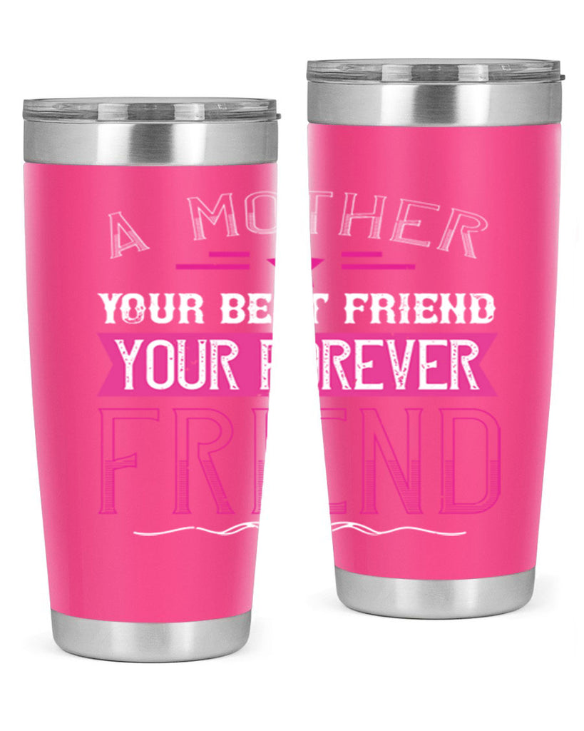 a mother is your first friend your best friend your forever friend 239#- mom- Tumbler