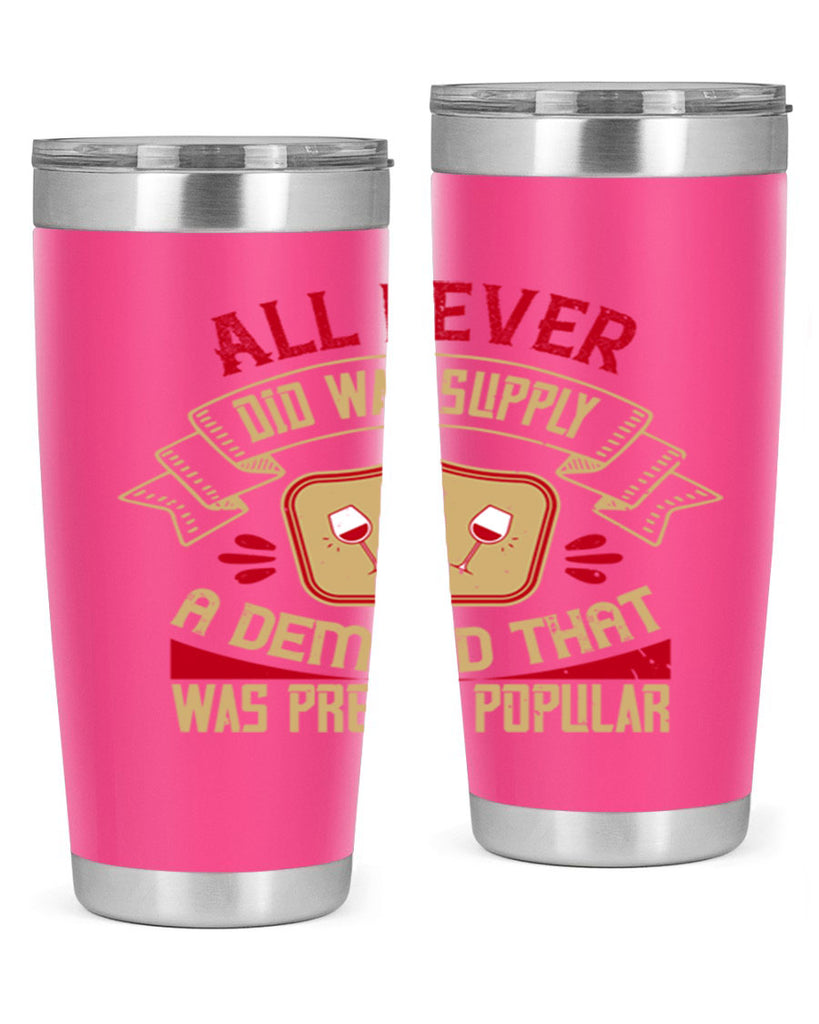 all i ever did was supply a demand that was pretty popular 45#- drinking- Tumbler