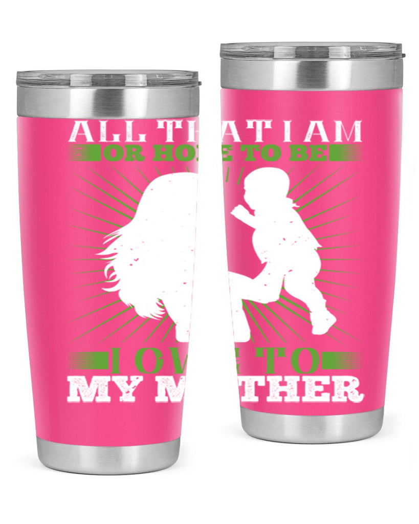 all that i am or hope to be i owe to my mother 6#- Parents Day- Tumbler