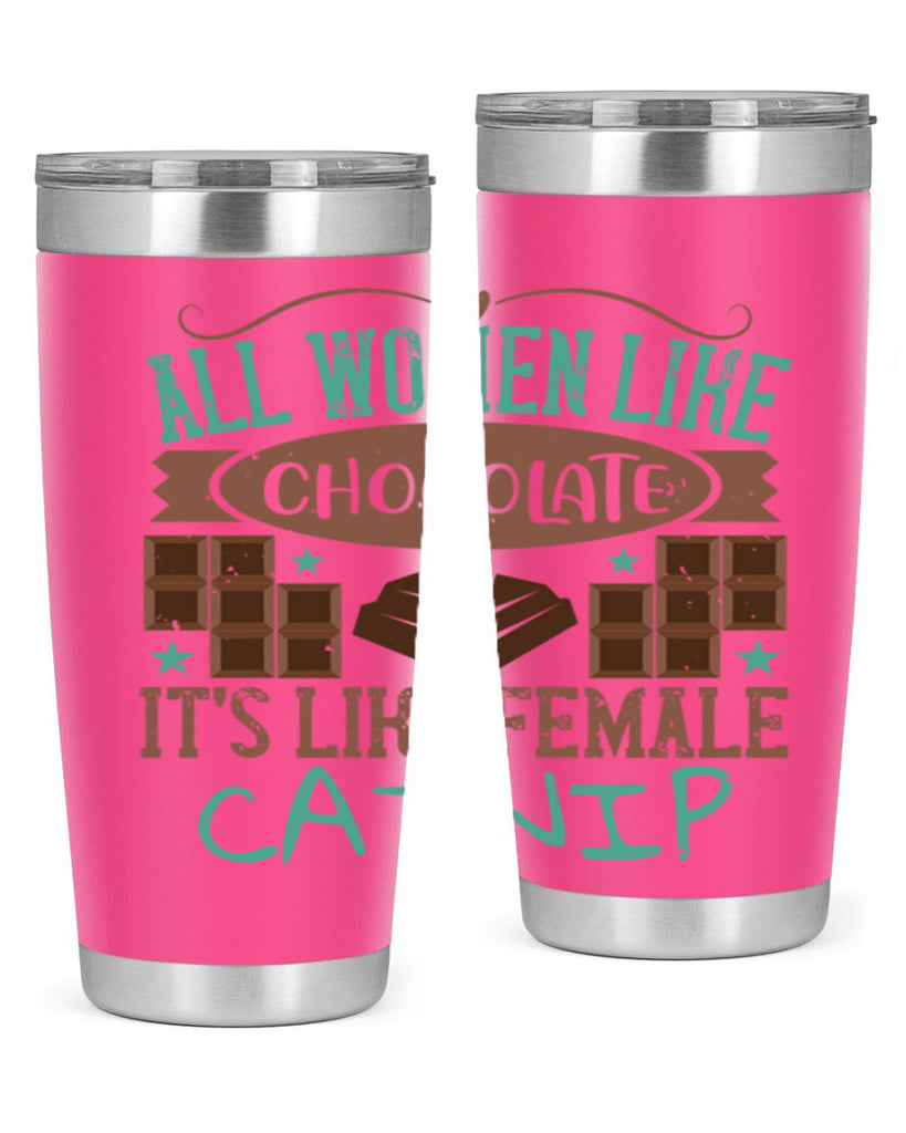 all women like chocolate its like female catnip 28#- chocolate- Tumbler